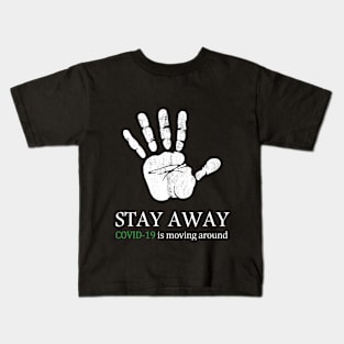 Stay away C.O.V.I.D19 is moving around, Stay at home. Kids T-Shirt